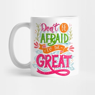 Don't be afraid to be Great Mug